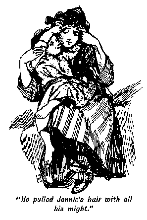 [Illustration: "<i>He pulled Jennie's hair with all his might</i>."]