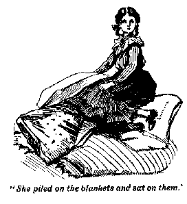 [Illustration: "<i>She piled on the blankets and sat on them</i>."]