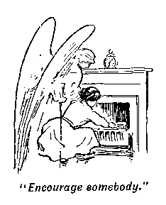 [Illustration: "<i>Encourage somebody</i>."]