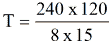 Equation: T = 240 x 120 / 8 x 15