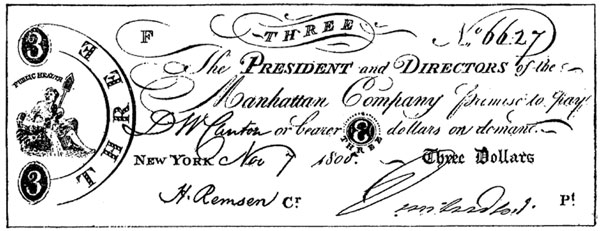 Three No 6627 The President and Directors of the Manhattan Company promise to pay D. W. Cantor or bearer 3 dollars on demand. New York. Nov 7 1800. Three Dollars.  MANHATTAN COMPANY CURRENCY