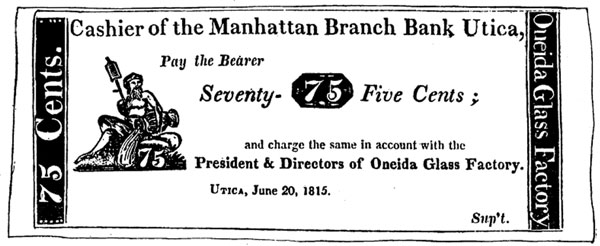 Cashier of the Manhattan Branch Bank Utica, Pay the Bearer Seventy-Five Cents; and charge the same in account with the President & Directors of Oneida Glass Factory. Utica, June 20, 1815. Sup't.   FRACTIONAL CURRENCY USED IN UTICA