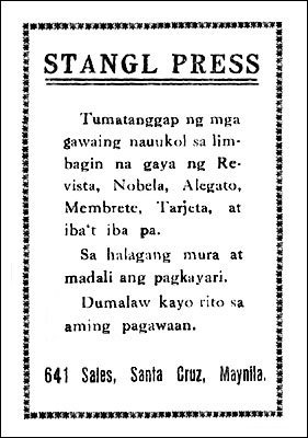 STANGL PRESS  Tumatanggap ng mga gawaing nauukol sa limbagin na gaya ng Revista, Nobela, Alegato, Membrete, Tarjeta, at iba't iba pa.  Sa halagang mura at madali ang pagkayari.  Dumalaw kayo rito sa aming pagawaan.  641 Sales, Santa Cruz, Maynila.