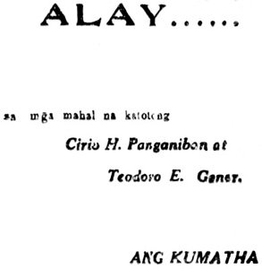 ALAY..... sa mg̃a mahal na katotong Cirio H. Panganiban at Teodoro E. Gomez. ANG KUMATHA