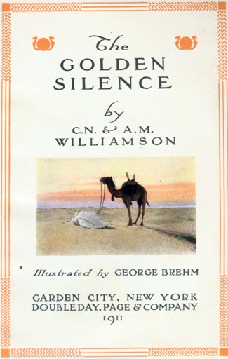 The GOLDEN SILENCE, by C. N. & A. M. WILLIAMSON Illustrated by GEORGE BREHM GARDEN CITY, NEW YORK DOUBLEDAY, PAGE & COMPANY 1911