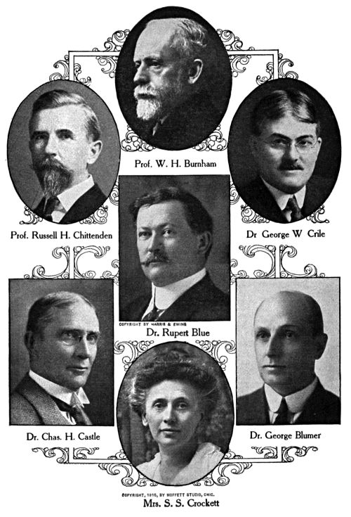 Prof. W. H. Burnham, Prof. Russell H. Chittenden, Dr. George W. Crile, Dr. Rupert Blue, Dr. Chas. H. Castle, Dr. George Blumer, Mrs. S. S. Crockett