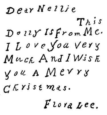 Dear Nellie This Dolly Is From Me. I Love You Very Much And I Wish You A Merry Christmas.  Flora Lee.