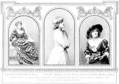 Copyrighted by Window & Grove From the collections of Miss Frances Johnson and Mrs. Evelyn Smalley  ELLEN TERRY OPHELIA, AND HENRIETTA MARIA, THREE PARTS WHICH SHE PLAYED ON THE FIRST AMERICAN TOUR