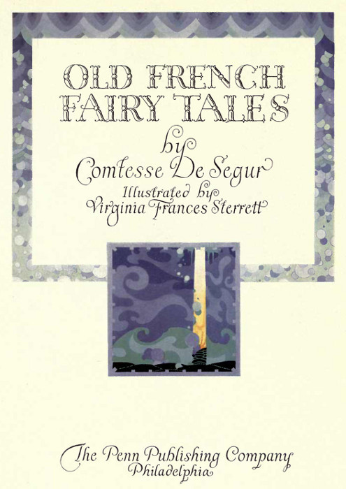 OLD FRENCH FAIRY TALES  by  Comtesse De Segur  Illustrated by Virginia Frances Sterrett