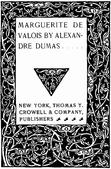 MARGUERITE DE VALOIS BY ALEXANDRE DUMAS.... NEW YORK, THOMAS Y. CROWELL & COMPANY, PUBLISHERS