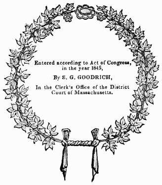 Entered according to Act of Congress, in the year 1845, By S. G. GOODRICH, In the Clerk's Office of the District Court of Massachusetts. 