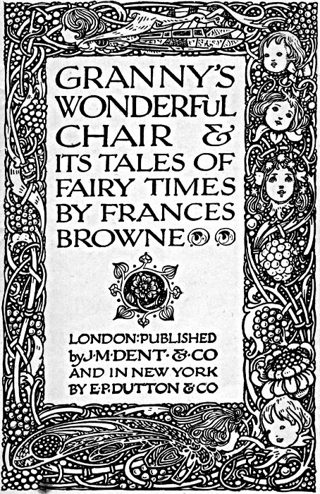 GRANNYS WONDERFUL CHAIR & ITS TALES OF FAIRY TIMES BY FRANCES BROWNE - LONDON:            PUBLISHED by JMDENT & CO AND IN NEW YORK BY E P DUTTON & CO