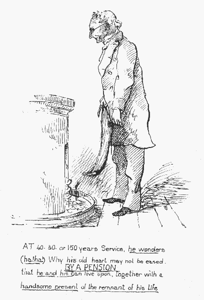 AT 40, 50, or 150 years Service, he wonders (ha! ha!) Why his old heart may not be eased BY A PENSION  that he and his can  live upon, together with a  handsome present of the  remnant of his life