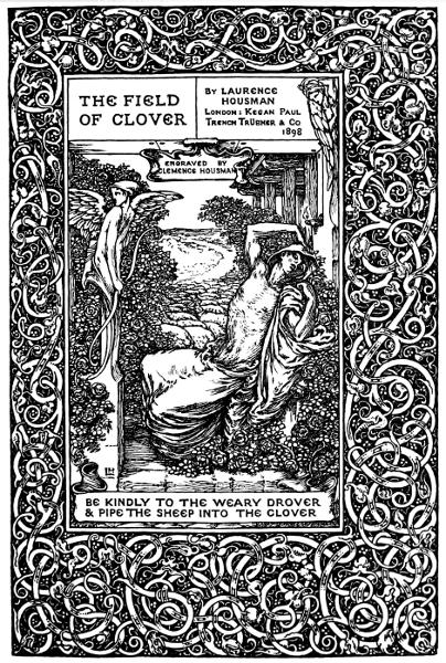 THE FIELD OF CLOVER By Laurence Housman, Engraved by Clemence Housman  BE KINDLY TO THE WEARY DROVER & PIPE THE SHEEP INTO THE CLOVER  BY LEAVE OF MESSRS. KEGAN PAUL.