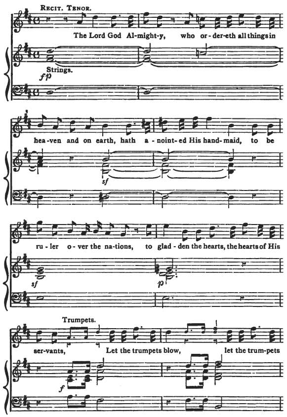 Recit. Tenor. The Lord God Almighty, who ordereth all things in heaven and on earth, hath anointed His handmaid, to be ruler over the nations, to gladden the hearts, the hearts of His servants, Let the trumpets blow, let the trumpets