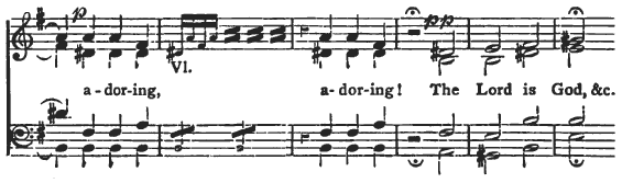 adoring, adoring! The Lord is God, &c.