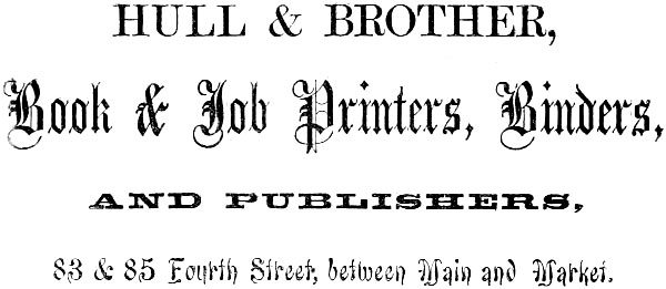 HULL & BROTHER, Book & Job Printers, Binders, AND PUBLISHERS, 83 & 85 Fourth Street, between Main and Market.