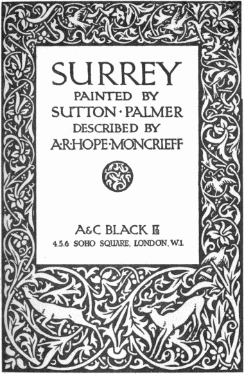 SURREY PAINTED BY SUTTON · PALMER DESCRIBED BY A·R·HOPE·MONCRIEFF A & C BLACK LTD 4, 5, 6 SOHO SQUARE, LONDON, W. 1.