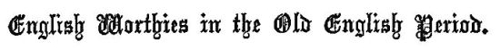 English Worthies in the Old English Period.