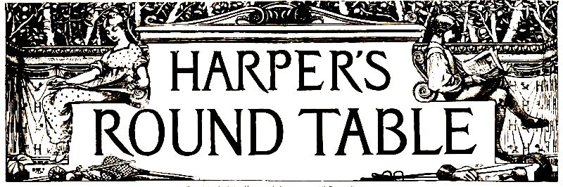 HARPER'S ROUND TABLE