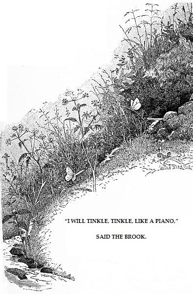 “I WILL TINKLE, TINKLE, LIKE A PIANO,” SAID THE BROOK.