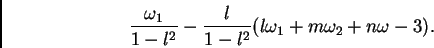 \begin{displaymath} \frac{\omega_1}{1 - l^2} - \frac{l}{1 - l^2}(l\omega_1 + m\omega_2 + n\omega-3). \end{displaymath}