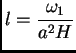 $\displaystyle l = \frac{\omega_1}{a^2H}$