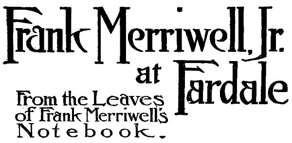 Frank Merriwell, Jr. at Fardale From the Leaves of Frank Merriwell’s Notebook