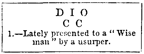 D I O C C 1.—Lately presented to a “Wise man” by a usurper.