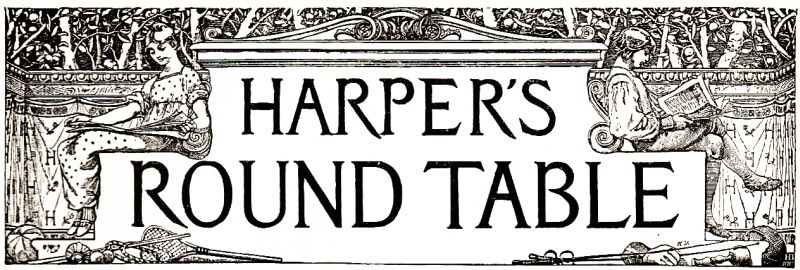 HARPER'S ROUND TABLE