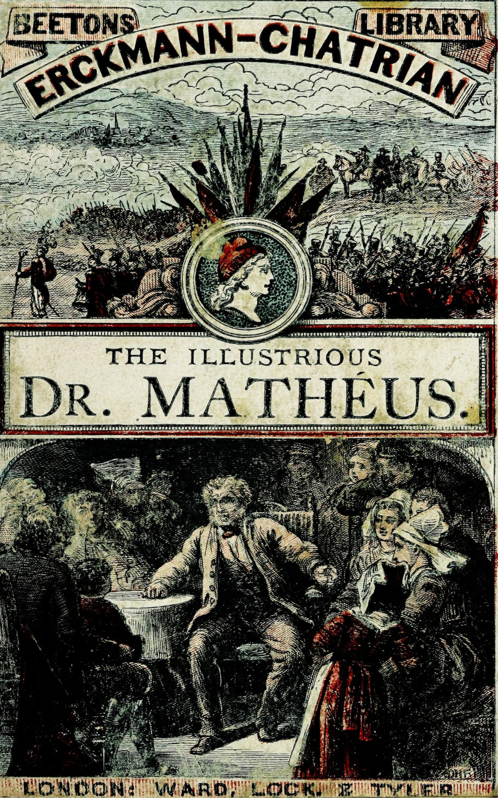 BEETON’S LIBRARY /   ERCKMANN-CHATRIAN / THE ILLUSTRIOUS DR. MATHÉUS. / LONDON: WARD,   LOCK, & TYLER.