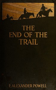 The end of the trail, E. Alexander Powell