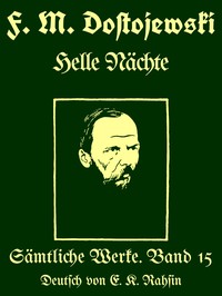 Sämtliche Werke 15: Helle Nächte, Fyodor Dostoyevsky, Dmitry Sergeyevich Merezhkovsky, Arthur Moeller van den Bruck, E. K. Rahsin