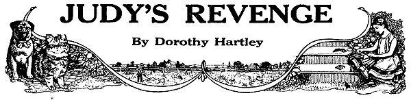 JUDY’S REVENGE
By Dorothy Hartley