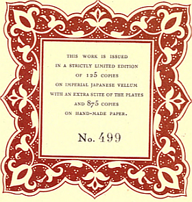 THIS WORK IS ISSUED
IN A STRICTLY LIMITED EDITION OF
125 COPIES ON IMPERIAL JAPANESE VELLUM WITH AN EXTRA SUITE OF THE
PLATES AND 875 COPIES ON HAND-MADE PAPER. NO. 499.